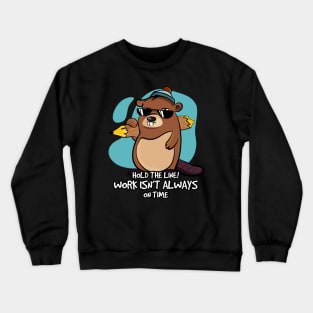 Work isn't always on time Crewneck Sweatshirt